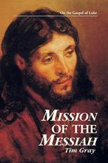 Mission of the Messiah : On the Gospel of Luke 