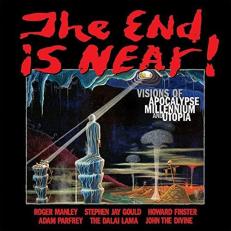 The End Is Near! : Visions of Apocalpse, Millennium and Utopia 