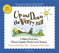 Up and down the Worry Hill : A Children's Book about Obsessive-Compulsive Disorder and its Treatment 2nd