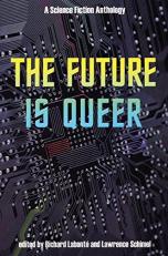 The Future Is Queer : A Science Fiction Anthology 