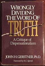 Wrongly Dividing the Word of Truth : A Critique of Dispensationalism 