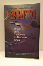 Advanced Tactical Fighter to F-22 Raptor : Origins of the 21st Century Air Dominance Fighter