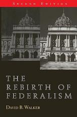 The Rebirth of Federalism : Slouching Toward Washington 2nd