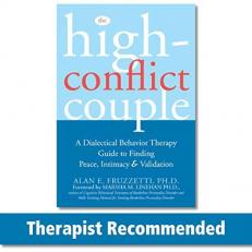 The High-Conflict Couple : A Dialectical Behaviour Therapy Guide to Finding Peace, Intimacy and Validation 