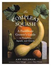 The Compleat Squash : A Passionate Grower's Guide to Pumpkins, Squashes, and Gourds 