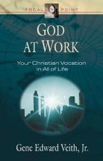 God at Work : Your Christian Vocation in All of Life 