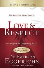 Love and Respect : The Love She Most Desires; the Respect He Desperately Needs 