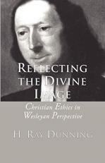 Reflecting the Divine Image : Christian Ethics in Wesleyan Perspective 