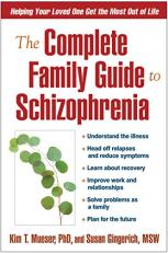 The Complete Family Guide to Schizophrenia : Helping Your Loved One Get the Most Out of Life