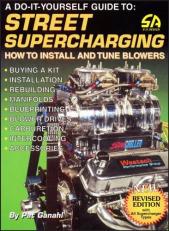 A Do-It-Yourself Guide to Street Supercharging : How to Install and Tune Blowers 