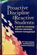 Proactive Discipline for Reactive Students: A Guide for Practicing Effective Classroom Behavior Management 