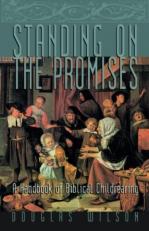 Standing on the Promises : A Handbook of Biblical Childrearing 