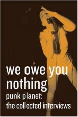 We Owe You Nothing : Punk Planet: The Collected Interviews 