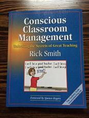 Conscious Classroom Management : Unlocking the Secrets of Great Teaching 