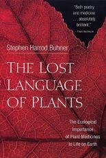 The Lost Language of Plants : The Ecological Importance of Plant Medicine to Life on Earth 