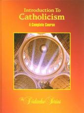 Introduction To Catholicism: A Complete Course 