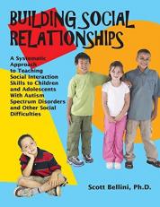 Building Social Relationships : A Systematic Approach to Teaching Social Interaction Skills to Children and Adolescents with Autism Spectrum Disorders and Other Social Difficulties 