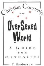 Christian Cortship in an Oversexed World : A Guide for Catholics 