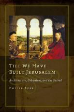 Till We Have Built Jerusalem : Architecture, Urbanism, and the Sacred 