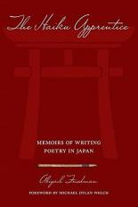 The Haiku Apprentice : Memoirs of Writing Poetry in Japan 