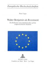 Walter Benjamin Als Rezensent: Die Reflexion Eines Intellektuellen Auf Die Zeitgeschichtliche Situation (Europäische Hochschulschriften / European...Universitaires Européennes) (German Edition) 