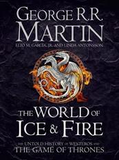 The World of Ice and Fire: The Untold History of the World of A Game of Thrones 