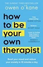 How to Be Your Own Therapist: Boost Your Mood and Reduce Your Anxiety in 10 Minutes a Day