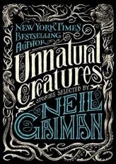 Unnatural Creatures : Stories Selected by Neil Gaiman 