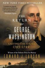 The Return of George Washington : Uniting the States, 1783-1789 