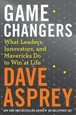 Game Changers : What Leaders, Innovators, and Mavericks Do to Win at Life 