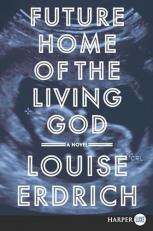 Future Home of the Living God : A Novel 