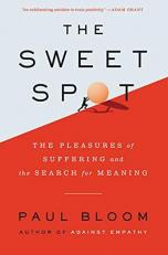 The Sweet Spot : The Pleasures of Suffering and the Search for Meaning 