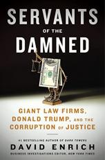 Servants of the Damned : Giant Law Firms, Donald Trump, and the Corruption of Justice 