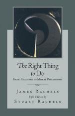 The Right Thing to Do : Basic Readings in Moral Philosophy 5th