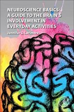 Neuroscience Basics : A Guide to the Brain's Involvement in Everyday Activities 