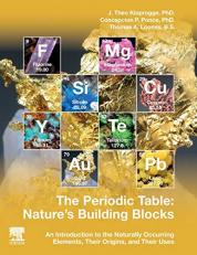 The Periodic Table: Nature's Building Blocks : An Introduction to the Naturally Occurring Elements, Their Origins and Their Uses 