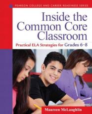 Inside the Common Core Classroom : Practical ELA Strategies for Grades 6-8