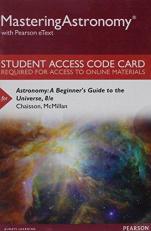 MasteringAstronomy with Pearson EText -- Standalone Access Card -- for Astronomy : A Beginner's Guide to the Universe 8th