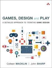 Games, Design and Play : A Detailed Approach to Iterative Game Design 