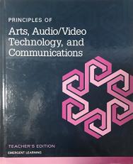 Principles of Arts, Audio/Video Technology, and Communications - Teacher's Edition 