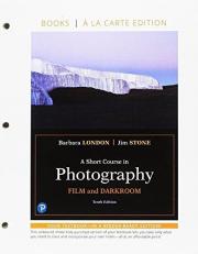 A Short Course in Photography : Film and Darkroom an Introduction to Photographic Technique, Books a la Carte Edition 10th