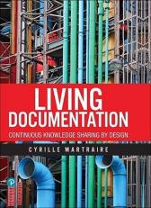 Living Documentation : Continuous Knowledge Sharing by Design 