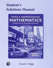 Student Solutions Manual for Using and Understanding Mathematics : A Quantitative Reasoning Approach 7th