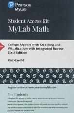 College Algebra with Modeling and Visualization with Integrated Review -- Mylab Math with Pearson EText Access Code 6th