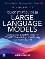 Quick Start Guide to Large Language Models : Strategies and Best Practices for ChatGPT, Embeddings, Fine-Tuning, and Multimodal AI 2nd