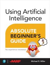 Using Artificial Intelligence Absolute Beginner's Guide 