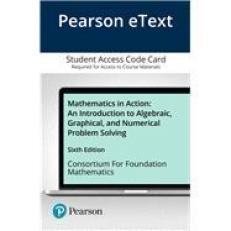 Mathematics in Action : An Introduction to Algebraic, Graphical, and Numerical Problem Solving -- Pearson eText Access Card 6th