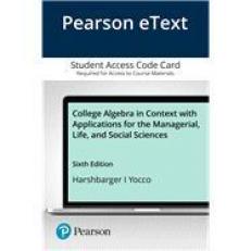 Pearson EText College Algebra in Context with Applications for the Managerial, Life, and Social Sciences -- Access Card 6th