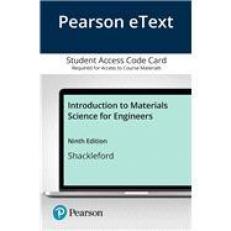 Pearson EText Introduction to Materials Science for Engineers -- Access Card 9th