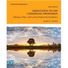 Orientation to the Counseling Profession : Advocacy, Ethics, and Essential Professional Foundations 